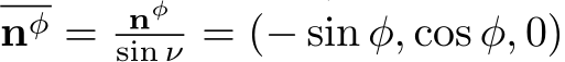  nφ = nφsin ν = (− sin φ, cos φ, 0)