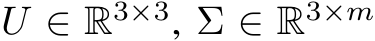 U ∈ R3×3, Σ ∈ R3×m