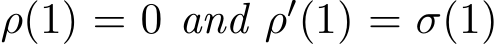  ρ(1) = 0 and ρ′(1) = σ(1)