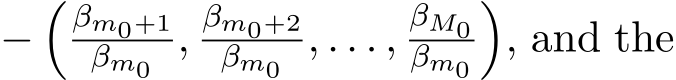  −� βm0+1βm0 , βm0+2βm0 , . . . ,βM0βm0�, and the