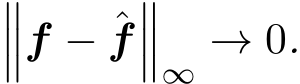 ���f − ˆf���∞ → 0.