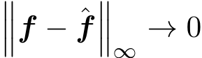 ���f − ˆf���∞ → 0