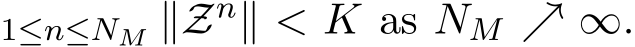 1≤n≤NM ∥Zn∥ < K as NM ↗ ∞.