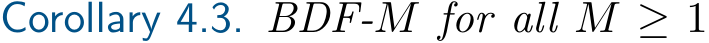 Corollary 4.3. BDF-M for all M ≥ 1