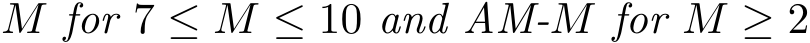 M for 7 ≤ M ≤ 10 and AM-M for M ≥ 2