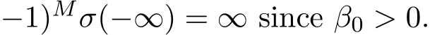 −1)Mσ(−∞) = ∞ since β0 > 0.