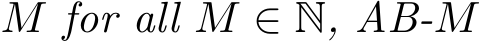 M for all M ∈ N, AB-M