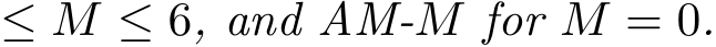  ≤ M ≤ 6, and AM-M for M = 0.