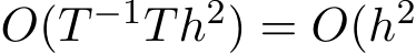  O(T −1Th2) = O(h2