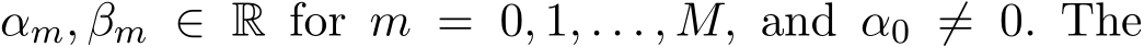  αm, βm ∈ R for m = 0, 1, . . . , M, and α0 ̸= 0. The