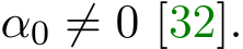  α0 ̸= 0 [32].
