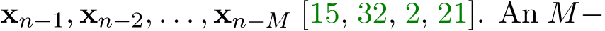  xn−1, xn−2, . . . , xn−M [15, 32, 2, 21]. An M−