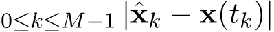 0≤k≤M−1 |ˆxk − x(tk)|