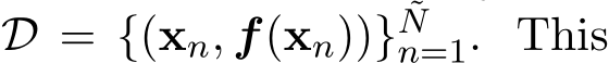  D = {(xn, f(xn))} ˜Nn=1. This