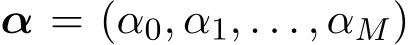  α = (α0, α1, . . . , αM)