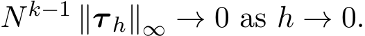  Nk−1 ∥τ h∥∞ → 0 as h → 0.