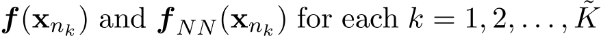  f(xnk) and f NN(xnk) for each k = 1, 2, . . . , ˜K