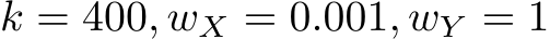  k = 400, wX = 0.001, wY = 1