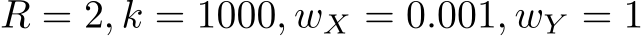 R = 2, k = 1000, wX = 0.001, wY = 1