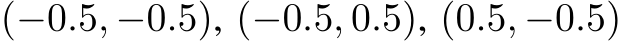 (−0.5, −0.5), (−0.5, 0.5), (0.5, −0.5)