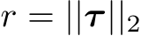  r = ||τ||2