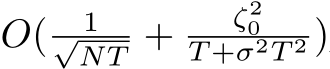  O( 1√NT + ζ20T +σ2T 2 )