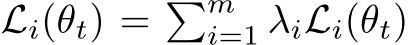  Li(θt) = �mi=1 λiLi(θt)