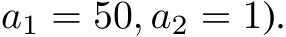 a1 = 50, a2 = 1).