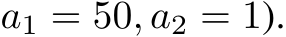 a1 = 50, a2 = 1).