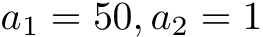 a1 = 50, a2 = 1