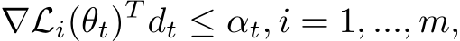 ∇Li(θt)T dt ≤ αt, i = 1, ..., m,