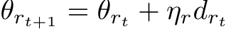  θrt+1 = θrt + ηrdrt