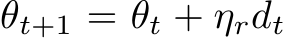  θt+1 = θt + ηrdt