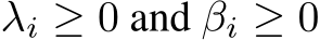  λi ≥ 0 and βi ≥ 0