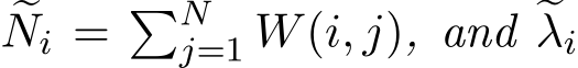 �Ni = �Nj=1 W(i, j), and �λi