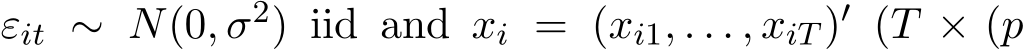  εit ∼ N(0, σ2) iid and xi = (xi1, . . . , xiT )′ (T × (p