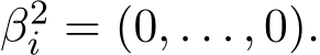 β2i = (0, . . . , 0).