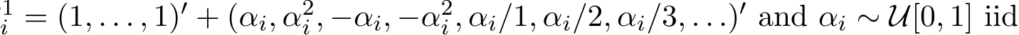 1i = (1, . . . , 1)′ + (αi, α2i , −αi, −α2i , αi/1, αi/2, αi/3, . . .)′ and αi ∼ U[0, 1] iid