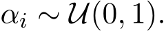  αi ∼ U(0, 1).