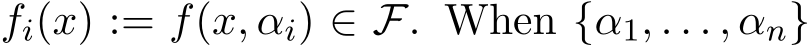  fi(x) := f(x, αi) ∈ F. When {α1, . . . , αn}