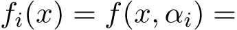  fi(x) = f(x, αi) =