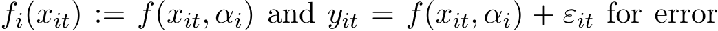  fi(xit) := f(xit, αi) and yit = f(xit, αi) + εit for error
