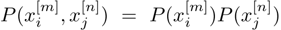  P(x[m]i , x[n]j ) = P(x[m]i )P(x[n]j )