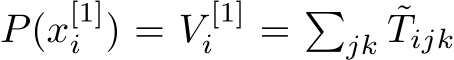  P(x[1]i ) = V [1]i = �jk ˜Tijk