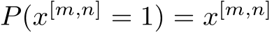 P(x[m,n] = 1) = x[m,n]