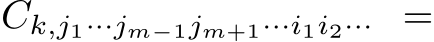  Ck,j1···jm−1jm+1···i1i2··· =