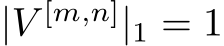  |V [m,n]|1 = 1