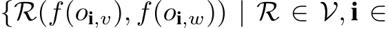  {R(f(oi,v), f(oi,w)) | R ∈ V, i ∈