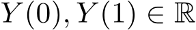  Y (0), Y (1) ∈ R