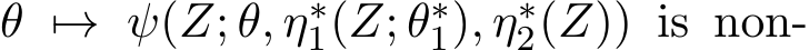  θ �→ ψ(Z; θ, η∗1(Z; θ∗1), η∗2(Z)) is non-